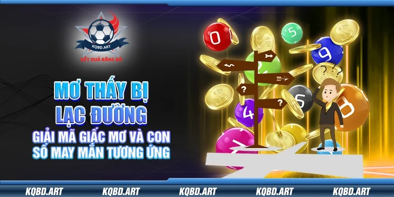 Mơ thấy bị lạc đường – Giải mã giấc mơ và con số may mắn tương ứng