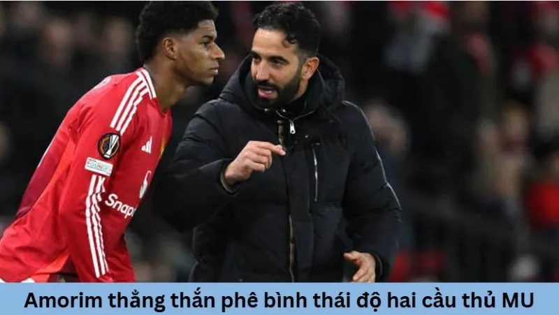Amorim thẳng thắn phê bình thái độ hai cầu thủ MU