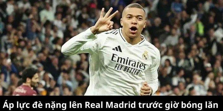 Áp lực đè nặng lên Real Madrid trước giờ bóng lăn