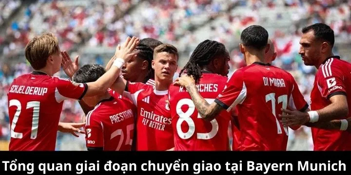 Tổng quan giai đoạn chuyển giao tại Bayern Munich