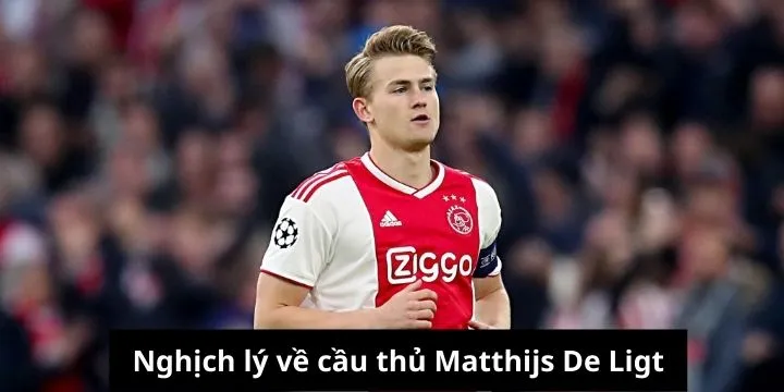 Matthijs de Ligt - Tiềm năng đi ngược với vận đen đủi