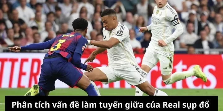 Phân tích vấn đề làm tuyến giữa của Real sụp đổ 