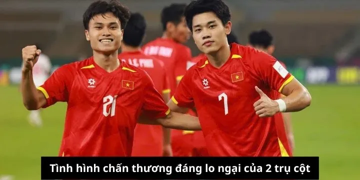 Tình hình chấn thương đáng lo ngại của 2 trụ cột