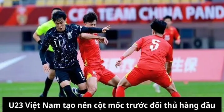 U23 Việt Nam tạo nên cột mốc trước đối thủ hàng đầu