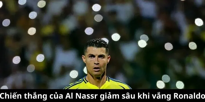 Tỷ lệ chiến thắng của Al Nassr giảm sâu khi vắng Ronaldo
